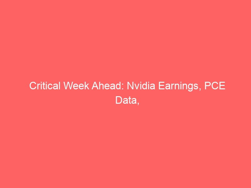 Critical Week Ahead: Nvidia Earnings, PCE Data, and GDP — What Traders Must Watch